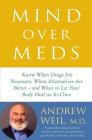 Mind Over Meds Lib/E: Know When Drugs Are Necessary, When Alternatives Are Better and When to Let Your Body Heal on Its Own By Andrew Weil MD (Read by) Cover Image