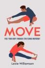 Move: Free your Body Through Stretching Movement By Lexie Williamson Cover Image