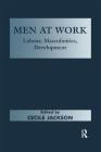 Men at Work: Labour, Masculinities, Development By Cecile Jackson (Editor) Cover Image