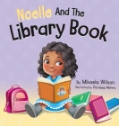 Noelle and the Library Book: A Children's Book About Taking Care of a Library Book (Picture Books for Kids, Toddlers, Preschoolers, Kindergarteners Cover Image