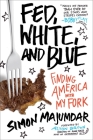 Fed, White, and Blue: Finding America with My Fork By Simon Majumdar Cover Image