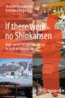 If There Were No Shinkansen: High-Speed Rail Experience from Its Birth to Today in Japan Cover Image