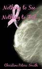 Nothing to See and Nothing to Feel By Christina Peters-Smith Cover Image