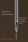 Forensic Colonialism: Genetics and the Capture of Indigenous Peoples By Mark Munsterhjelm Cover Image