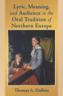 Lyric, Meaning, and Audience in the Oral Tradition of Northern Europe (Poetics of Orality and Literacy) By Thomas A. DuBois Cover Image