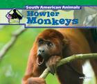 Howler Monkeys (South American Animals) By Julie Murray Cover Image