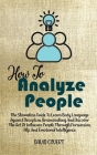 How to Analyze People: The Shameless Guide To Learn Body Language Against Deception, Brainwashing And Discover The Art Of Influence People Th Cover Image