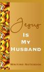 Jesus Is My Husband Writing Notebook Cover Image