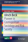 Ulrich Beck: Pioneer in Cosmopolitan Sociology and Risk Society (Springerbriefs on Pioneers in Science and Practice #18) By Ulrich Beck (Editor) Cover Image