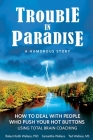 Trouble In Paradise: How To Deal With People Who Push Your Buttons Using Total Brain Coaching By Robert Keith Wallace, Samantha Wallace, Ted Wallace Cover Image