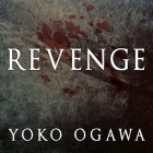 Revenge Lib/E: Eleven Dark Tales By Yoko Ogawa, Stephen Snyder (Translator), Kaleo Griffith (Read by) Cover Image