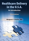 Healthcare Delivery in the U.S.A.: An Introduction By Margaret Schulte Dba Cover Image