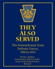 They Also Served: The Pennsylvania State Defense Forces, 1918 to 1953 By Brent Bankus Cover Image
