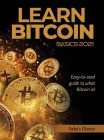 Learn Bitcoin Basics 2021: Easy-to-read guide to what Bitcoin is! Cover Image