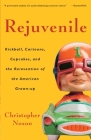 Rejuvenile: Kickball, Cartoons, Cupcakes, and the Reinvention of the American Grown-up By Christopher Noxon Cover Image