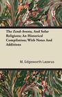 The Zend-Avesta, and Solar Religions; An Historical Compilation; With Notes and Additions Cover Image