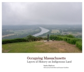 Occupying Massachusetts: Layers of History on Indigenous Land By Sandra Matthews (Photographer), David Brule (Other), Suzanne Gardinier (Other) Cover Image