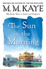 Sun in the Morning: My Early Years in India and England (Us) By M. M. Kaye Cover Image