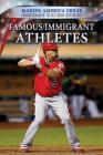 Famous Immigrant Athletes (Making America Great: Immigrant Success Stories) By John A. Torres Cover Image