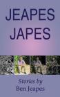 Jeapes Japes: Stories by Ben Jeapes By Ben Jeapes Cover Image