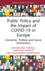 Public Policy and the Impact of Covid-19 in Europe: Economic, Political and Social Dimensions (Routledge Focus on Economics and Finance) By Magdalena Tomala, Maryana Prokop, Aleksandra Kordonska Cover Image