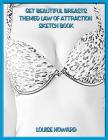 'Get Beautiful Breasts' Themed Law of Attraction Sketch Book By Louise Howard Cover Image