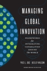 Managing Global Innovation: Frameworks for Integrating Capabilities Around the World By Yves L. Doz, Keeley Wilson Cover Image
