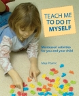 Teach Me to Do It Myself: Montessori Activities for You and Your Child By Maja Pitamic Cover Image