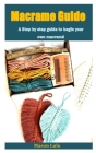 Macrame Guide: A Step by step guide to begin your own macramé By Mason Lulu Cover Image