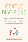 Gentle Discipline: Using Emotional Connection--Not Punishment--to Raise Confident, Capable Kids By Sarah Ockwell-Smith Cover Image