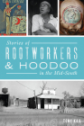 Stories of Rootworkers & Hoodoo in the Mid-South (American Heritage) By Tony Kail Cover Image