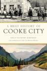 A Brief History of Cooke City By Kelly Suzanne Hartman, Cooke City Montana Museum (Contribution by) Cover Image