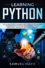 Learning Python: The Ultimate Guide to Learning How to Develop Applications for Beginners with Python Programming Language Using Numpy, Cover Image