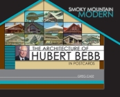 Smoky Mountain Modern: The Architecture of Hubert Bebb in Postcards By Greg Case Cover Image