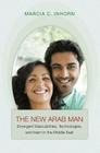 New Arab Man: Emergent Masculinities & Islam in the Middle E By Marcia C. Inhorn Cover Image