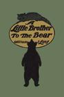 A Little Brother to the Bear (Yesterday's Classics) Cover Image