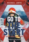 Go to the Start: Life as a World Cup Ski Racer By Michael Janyk, Clara Hughes (Foreword by) Cover Image