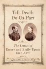 Till Death Do Us Part: The Letters of Emory and Emily Upton, 1868-1870 Cover Image