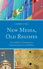 New Media, Old Regimes: Case Studies in Comparative Communication Law and Policy (Lexington Studies in Political Communication) Cover Image