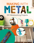 Making with Metal: DIY Metalworking Projects By Jessica Rusick, Ruthie Van Oosbree Cover Image