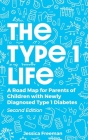 The Type 1 Life: A Road Map for Parents of Children with Newly Diagnosed Type 1 Diabetes Cover Image