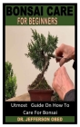 Bonsai Care for Beginners: Utmost Guide On How To Care For Bonsai By Jefferson Obed Cover Image