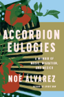 Accordion Eulogies: A Memoir of Music, Migration, and Mexico By Noé Álvarez Cover Image