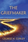 The Griefmaker By George H. Gurley Cover Image