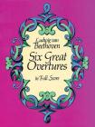 Six Great Overtures in Full Score By Ludwig Van Beethoven Cover Image