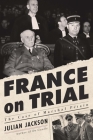 France on Trial: The Case of Marshal Pétain By Julian Jackson Cover Image