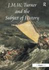 J.M.W. Turner and the Subject of History By Leo Costello Cover Image