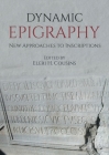Dynamic Epigraphy: New Approaches to Inscriptions By Eleri H. Cousins (Editor) Cover Image