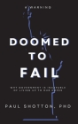 Doomed To Fail: Why Government Is Incapable of Living up to Our Hopes By Shotton Paul Cover Image