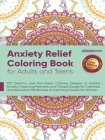 Anxiety Relief Coloring Book for Adults and Teens: 100 Creative and Anti-Stress Coloring Designs to Soothe Anxiety Featuring Mandala and Flowers Desig By Easytube Zen Studio Cover Image
